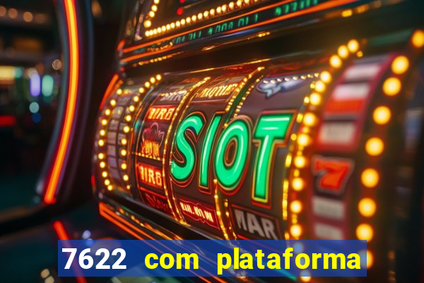 7622 com plataforma de jogos